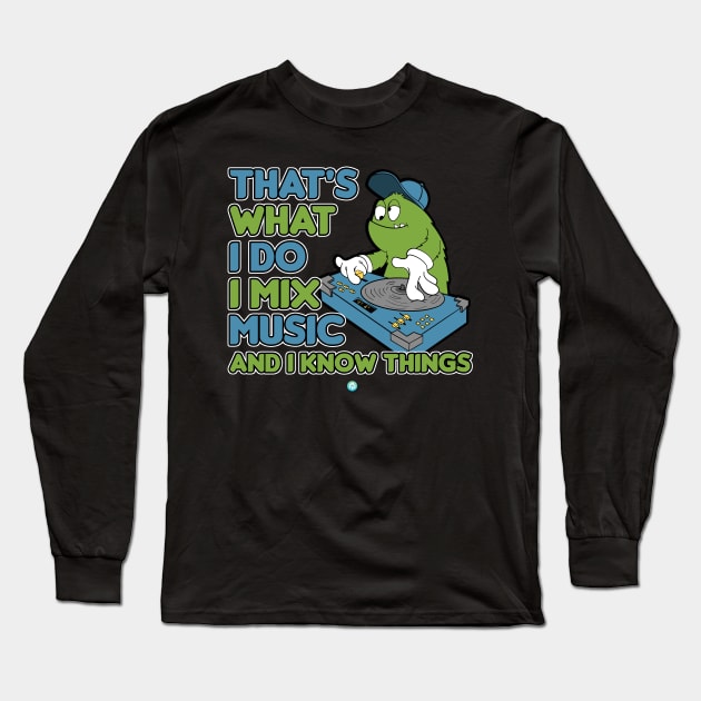 DJ I Mix Music And I Know Things Long Sleeve T-Shirt by woormle